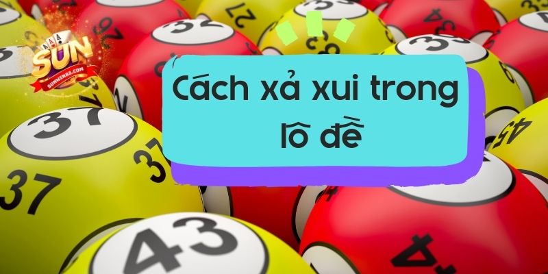 cách xả xui trong lô đề